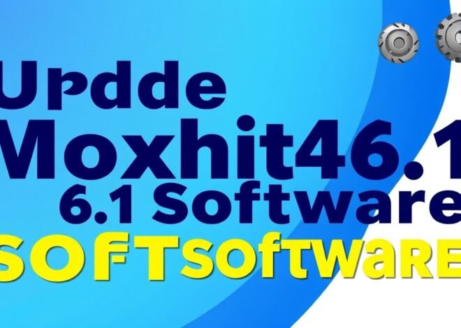 update moxhit4.6.1 software: Complete Guide to Features, Benefits, Security, and Performance Improvements